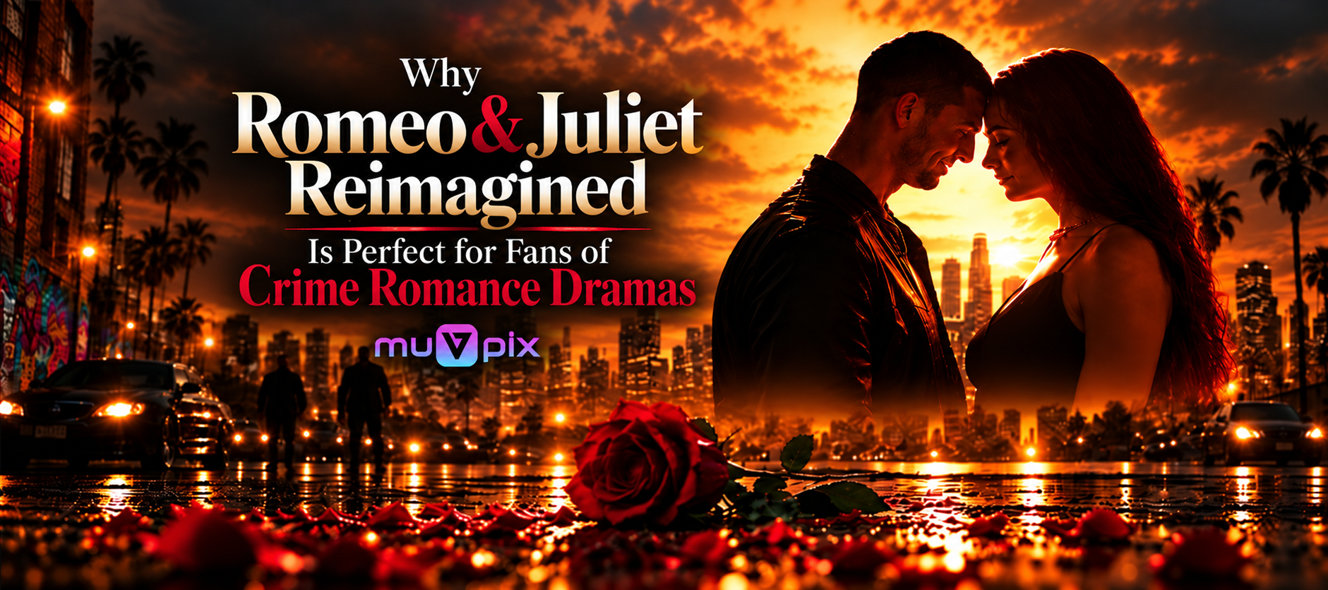 Why Romeo & Juliet Reimagined Is Perfect for Fans of Crime Romance Dramas?